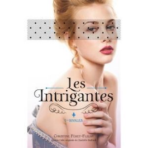 Les Intrigantes - I - Rivales - Christine Féret-Fleury - Hachette Romans