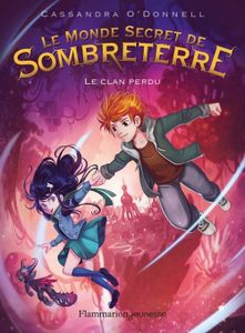 Le monde secret de Sombreterre Tome 1 - Cassandra O'donnel - Flammarion Jeunesse