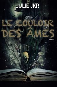 Le couloir des âmes - Julie JKR - Auto-édition