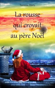 La rousse qui croyait au père noël - Suzanne Marty - Auto-édition