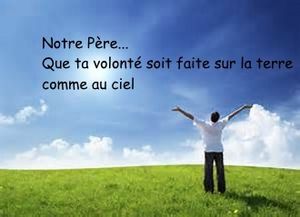 Enseignement sur le Notre Père: "Que Ta volonté soit faite sur la terre comme au ciel"(1èrepartie)