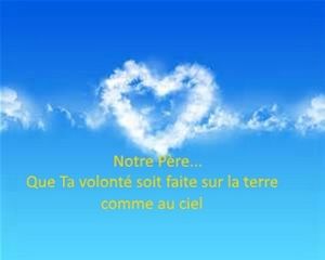 Enseignement sur le Notre Père: "Que Ta volonté soit faite sur la terre comme au ciel"(3 ème partie)