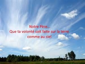 Enseignement sur le Notre Père: "Que Ta volonté soit faite sur la terre comme au ciel"(2 ème partie)