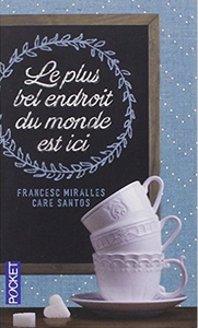 “Le plus bel endroit du monde est ici” de Francesc Miralles & Care Santos
