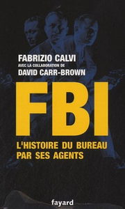 “FBI : l'histoire du bureau par ses agents” de Fabrizio Calvi & David Carr-Brown