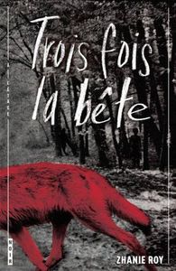 Trois fois la bête-Zhanie Roy