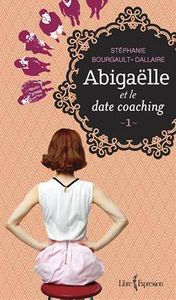 Abigail et le date coaching- Stéphanie Bourgalt-Dallaire