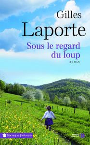 SOUS LE REGARD DU LOUP, Gilles Laporte