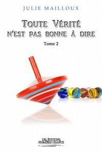 TOUTE VÉRITÉ N'EST PAS BONNE À DIRE-T2-Julie Mailloux-Auteure partenaire