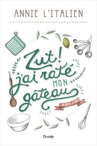 ZUT! J'AI RATÉ MON GÂTEAU*Annie L'Italien*Editions Druide*distribué par Virgolia*