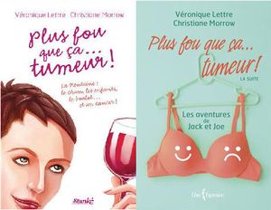 PLUS FOU QUE ÇA...TUMEUR 1-2* Véronique Lettre-Christiane Morrow*Édition Libre Expression*