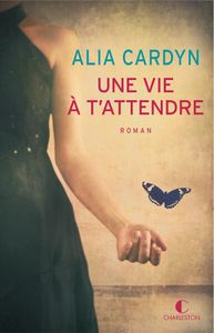 UNE VIE À T'ATTENDRE-Alia Cardyn-Éditions Charleston