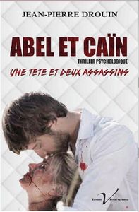 ABEL ET CAIN, Une tête et deux assassins - Jean-Pierre Drouin - Éditions Véritas Québec-