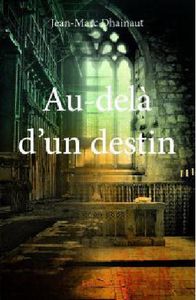 *AU-DELÀ D'UN DESTIN*Jean-Marc Dhainaut*Éditions Édilivre
