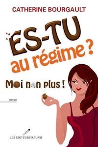 *ES-TU AU RÉGIME, MOI NON PLUS*Catherine Bourgault*Mercredi coup de coeur*