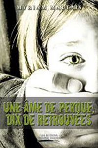 *UNE ÂME DE PERDUE, DIX DE RETROUVÉES*Myriam Maltais*Auteure-partenaire*