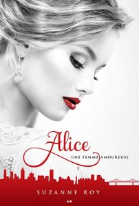 *ALICE*tome 1, Une femme Amoureuse*Suzanne Roy*Éditions ADA*