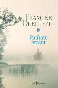 *LE PATRIOTE ERRANT*Francine Ouellette*Libre Expression