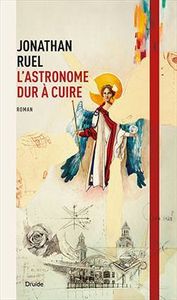 *L'ASTRONOME DUR À CUIRE*Jonathan Ruel*Éditions Druide
