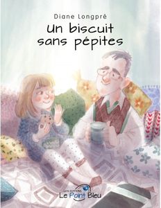 *UN BISCUIT SANS PÉPITES*Diane Longpré*Éditions Le Point Bleu*