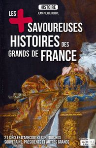 Les plus savoureuses histoires des grands de France (La Boîte à Pandore)