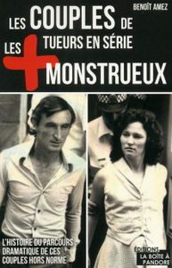 Les couples de tueurs en série les plus monstrueux (La Boîte à Pandore)