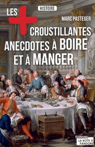 Les plus croustillantes anecdotes à boire et à manger (La Boîte à Pandore)