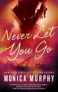 Never Tear Us Apart, Tome 2 : Never Let You Go by Monica Murphy
