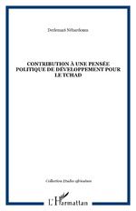 CONTRIBUTION À UNE PENSÉE POLITIQUE DE DÉVELOPPEMENT POUR LE TCHAD