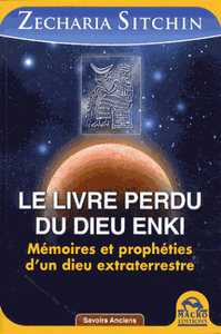 Le livre perdu du dieu Enki - Mémoires et prophéties d'un dieu extraterrestre