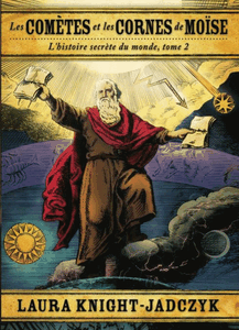 Les comètes et les cornes de Moise - L'histoire secrète du monde - T2
