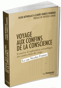 Voyage aux confins de la conscience - Dix années d'exploration scientifique des sorties hors du corps : le cas Nicolas Fraisse