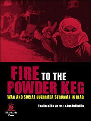 Fire to the Powder Keg: War and Social Guerrilla Struggle in Iraq Translated di Wolfi Landstreicher. L'autore è un partigiano dei gruppi d'affinità
