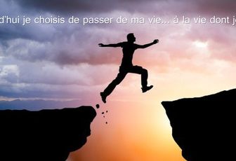 Aujourd'hui je choisis de passer de ma vie... à la vie dont je rêve !