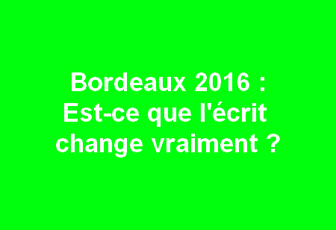 Bordeaux 2016 : est-ce que l'écrit change vraiment ?