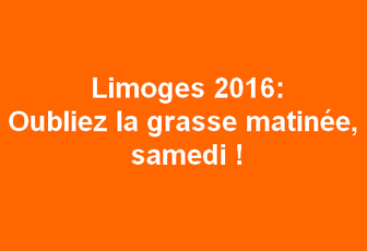 Limoges 2016 : oubliez la grasse matinée, samedi !