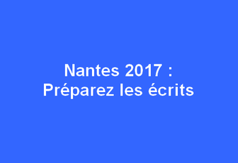 Nantes 2017: Préparez les écrits !