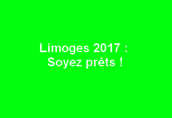 Limoges 2017 : Soyez prêts !