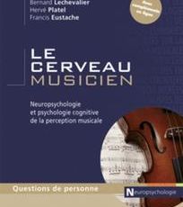 Francis Eustache, Bernard Lechevalier, Hervé Platel : "Le cerveau musicien"