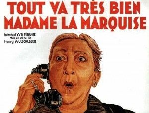 Tout va très bien Madame la Marquise...