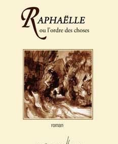 "Raphaëlle ou l'ordre des choses" de Roland Laurette