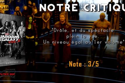 Notre Critique : LES GARDIENS DE LA GALAXIE VOL 2 (SANS SPOILERS)