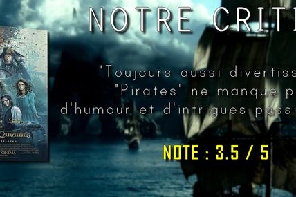 Notre Critique ; Pirates des Caraibes 5 La Vengeance de Salazar