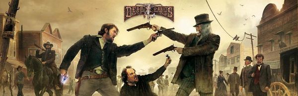 Campagne Deadlands Reloaded — A la découverte de l'ouest étrange (épisode 1)