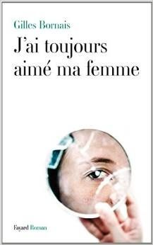 Chronique de J'ai toujours aimé ma femme de Gilles Bornais