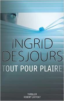 Chronique de Tout pour plaire d'Ingrid Desjours