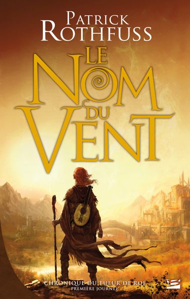 Chronique du tueur de roi. Tome 1, Le nom du vent, de Patrick Rothfuss