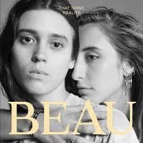 QU'EST-CE QUI EST BEAU ? une rivière qui coule ,un papillon qui se pose sur une fleur,la vie l'amour le secret, le regard d'autrui, la mer qui se retire vers un lieu secret ? oui il y a tout ça mais BEAU est aussi un groupe de deux filles de New-York, avec un album That Thing Reality et un morceau "OCEANS" une belle découverte !