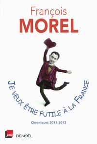 Je veux être futile à la France : François Morel me parle de son dernier livre