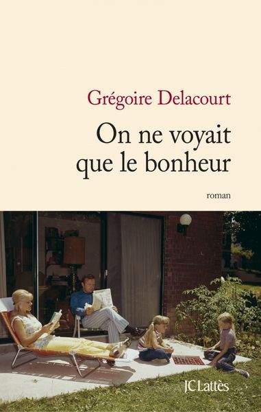 On ne voyait que le bonheur, de Grégoire Delacourt – rentrée littéraire 2014